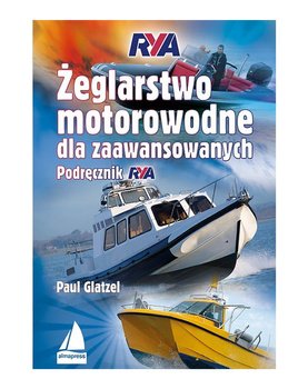 ŻEGLARSTWO MOTOROWODNE DLA ZAAWANSOWANYCH. PODRĘCZNIK RYA