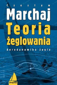 TEORIA ŻEGLOWANIA. AERODYNAMIKA ŻAGLA. CZESŁAWA MARCHAJA